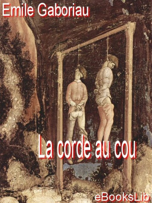Title details for La corde au cou by Emile Gaboriau - Available